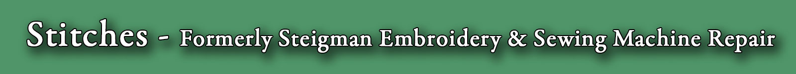 Stitches - Formerly Steigman Embroidery & Sewing Machine Repair